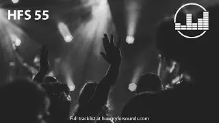 Hungry for Sounds: HFS #055 [Progressive House, Melodic House & Techno, Mainstage, Trance]