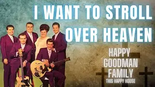 I Want to Stroll Over Heaven   The Happy Goodman Family