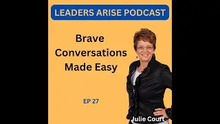 Leaders Arise Episode 27 Brave Conversations Made Easy