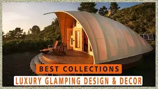 BEST COLLECTION! Luxury Glamping Design & Decoration