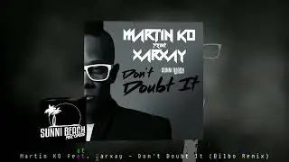 Martin KO feat. Xarxay - Don't Doubt It (Bilbo Remix)