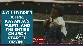 A Child Cried at Pr. Kayanja's Pulpit, and the Entire Church Started Crying