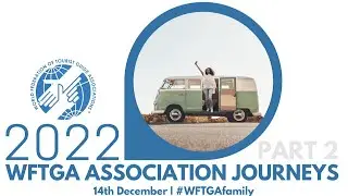 WFTGA Association Journeys 2022 - Part 2