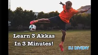 Learn 3 Akkas in 3 Minutes - Cool Street Football Moves