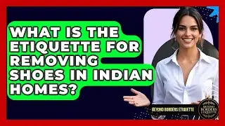 What Is The Etiquette For Removing Shoes In Indian Homes? - Beyond Borders Etiquette