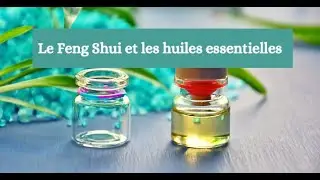 Le Feng Shui et les huiles essentielles
