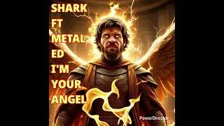 Shark Ft Metal Ed - I'm your angel 