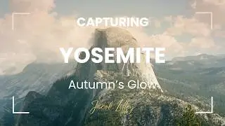 Capturing Yosemite's Autumn Transformation (A Photography Journal #3)