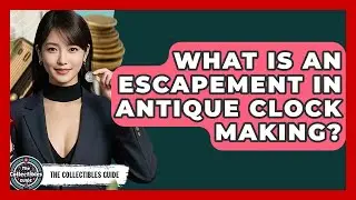 What Is An Escapement In Antique Clock Making? - The Collectibles Guide