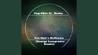 Teo Noir's Helltown (George Lowgroove Remix)