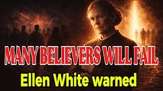 According to Ellen White, Many Adventists Will Fail the Last Test for One Reason