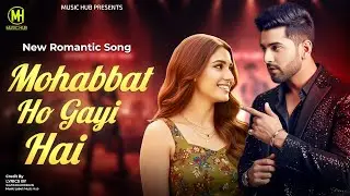 Mohabbat Ho Gayi Hai Tumse | Romantic Hindi Song | New Love Song 2026