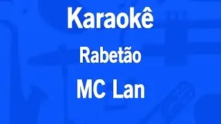 Karaok&ecirc; Rabet&atilde;o - MC Lan