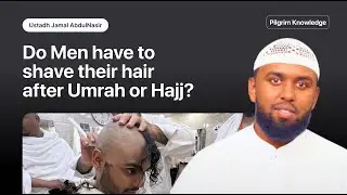 Do Men/Women Have to Shave Their Hair After Umrah or Hajj?