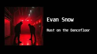 Evan Snow - Rust on the Dancefloor (Suno AI)