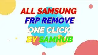ALL SAMSUNG FRP REMOVE ONE CLICK BY SAMHUB