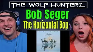 Bob Seger - The Horizontal Bop | THE WOLF HUNTERZ REACTIONS