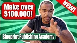 How To Make Over 100k A Year in 2019! | Blueprint Publishing Academy