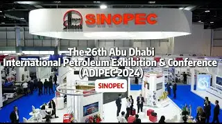 Sinopec on the 26th Abu Dhabi International Petroleum Exhibition & Conference (ADIPEC)