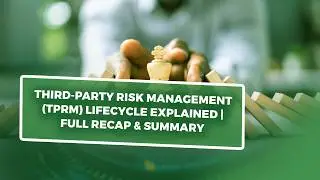Third-Party Risk Management (TPRM) Lifecycle Explained | Full Recap & Summary