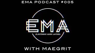 EMA Podcast 005 - Exclusive Guest Mix | Maegrit