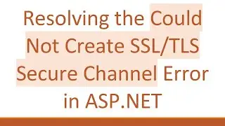 Resolving the Could Not Create SSL/TLS Secure Channel Error in ASP.NET