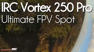 Ultimate FPV Spot - IRC Vortex 250 Pro