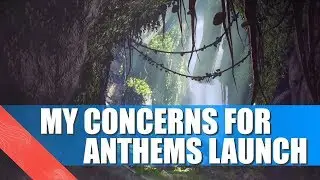 My Concerns for Anthem Launch