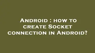 Android : how to create Socket connection in Android?