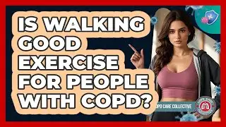 Is Walking Good Exercise For People With COPD? - COPD Care Collective