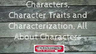 Characters, Character Traits and Characterization, All About Characters