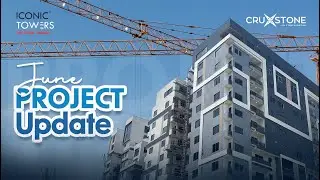 Iconic Towers Construction Update | June 2025 | Cruxstone Development and Investment Limited