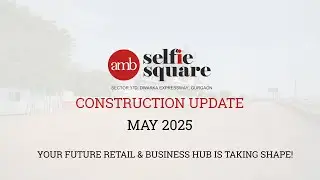 AMB Selfie Square Site Progress | Prime Retail Destination on Dwarka Expressway