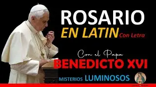 Rosario en Lat&iacute;n con el Papa Benedicto XVI  con LetraMisterios Luminosos (