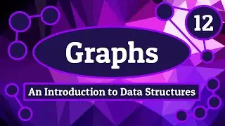 Graphs - Introduction to Data Structures (Episode 12)