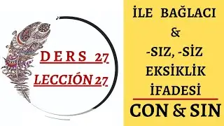 Ders 27   CON - SIN , İLE BAĞLACI ve  -SIZ,  -SİZ EKSİKLİK BİLDİRME EKİ