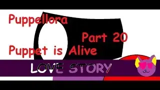 Love Story | Puppet is Alive | Part 20 (300 subs special) [OLD]
