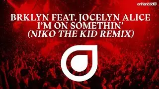 BRKLYN Feat. Jocelyn Alice - I'm On Somethin' (Niko The Kid Remix) [OUT NOW]