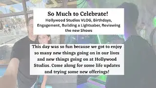 Hollywood Studios Vlog | Birthday, Engagement, New Shows, Building a Lightsaber