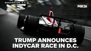 President Trump announces plans for IndyCar race through streets of DC