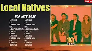 Local Natives Latest Music of 2025 ~ Hot Hits ~ Best Tracks Playlist