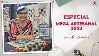 Especial Mega Artesanal - 2022 | Patchwork Sem Segredos | Ana Cosentino