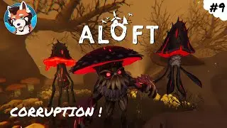 La corruption est partout&hellip; et les champignons attaquent - Aloft #9
