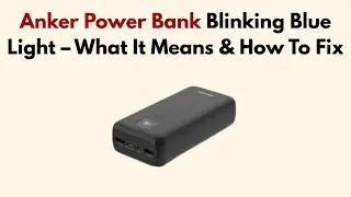 Anker Power Bank Blinking Blue Light &ndash; What It Means & How To Fix