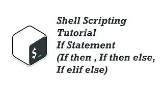 05. Shell Scripting Tutorial for Beginners 5 - If Statement  If then , If then else, If elif else