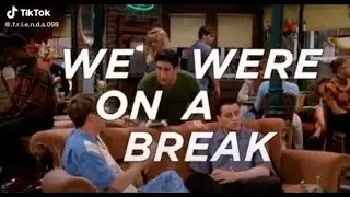 Friends &ldquo;We were on a break!&rdquo;