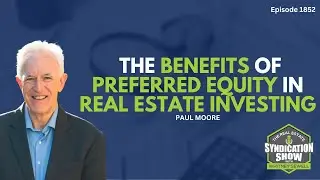 The Benefits of Preferred Equity in Real Estate Investing | Paul Moore