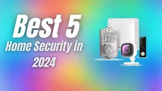 Best 5 Home Security Products in 2024