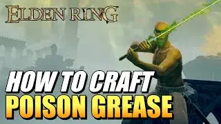 Elden Ring - Where To Farm Poison Grease Materials (Root Resin & Poisonbloom Best Locations)