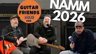 Back from NAMM and NEW GUITARS! // Guitar Friends #60